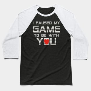 I Paused My Game To Be With You Valentine Baseball T-Shirt